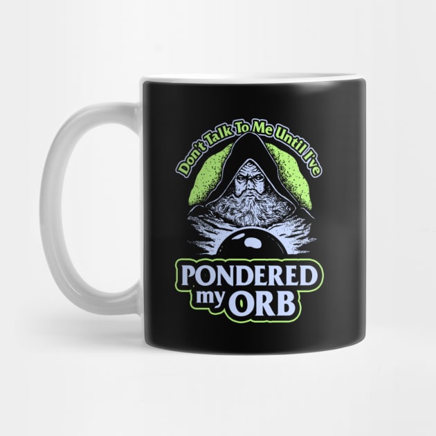Don't Talk To Me Until I've Pondered By Orb by dumbshirts